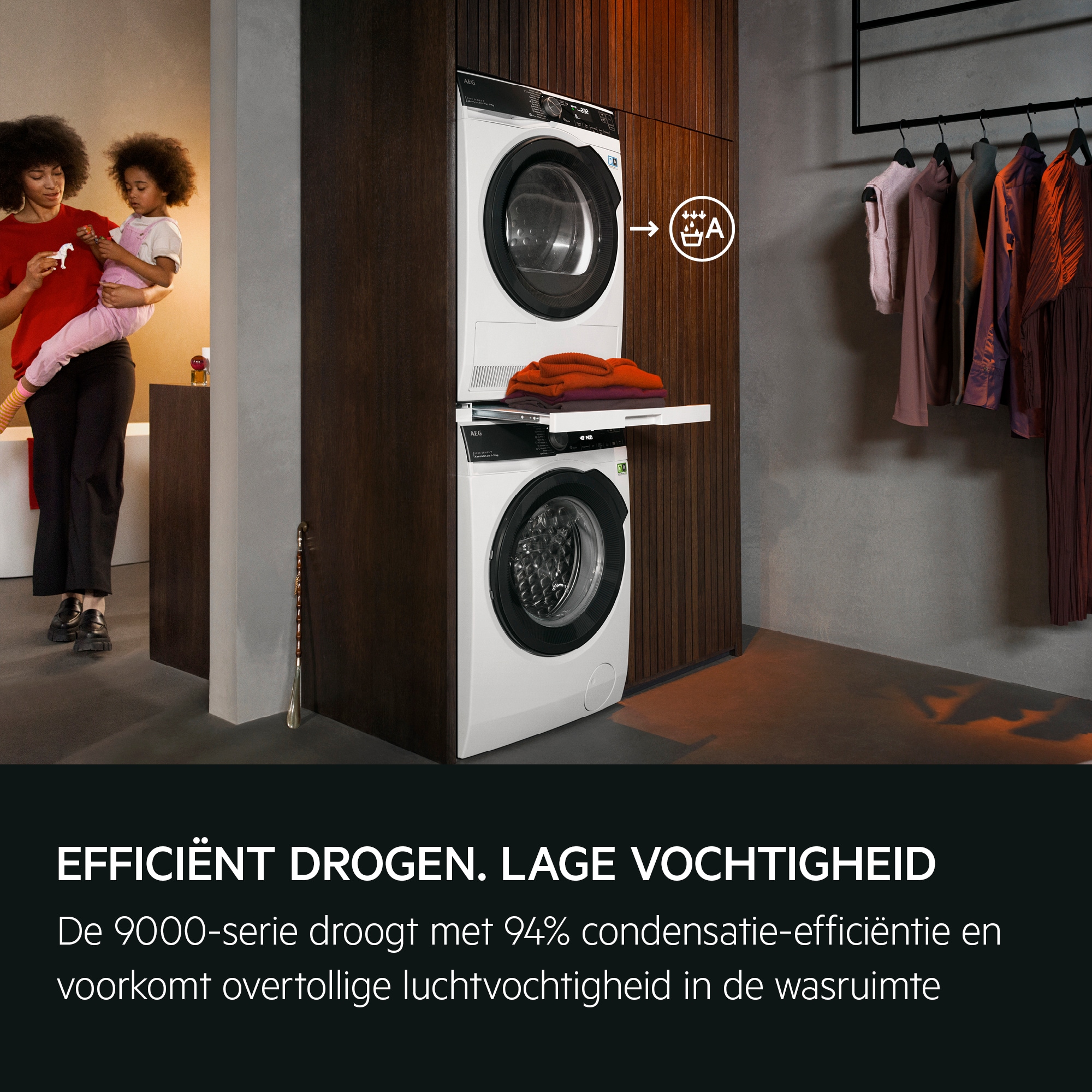 "Efficient drying. Low humidity.
Series 9000 dries with 94% condensation efficiency,
preventing excess humidity in your laundry area."