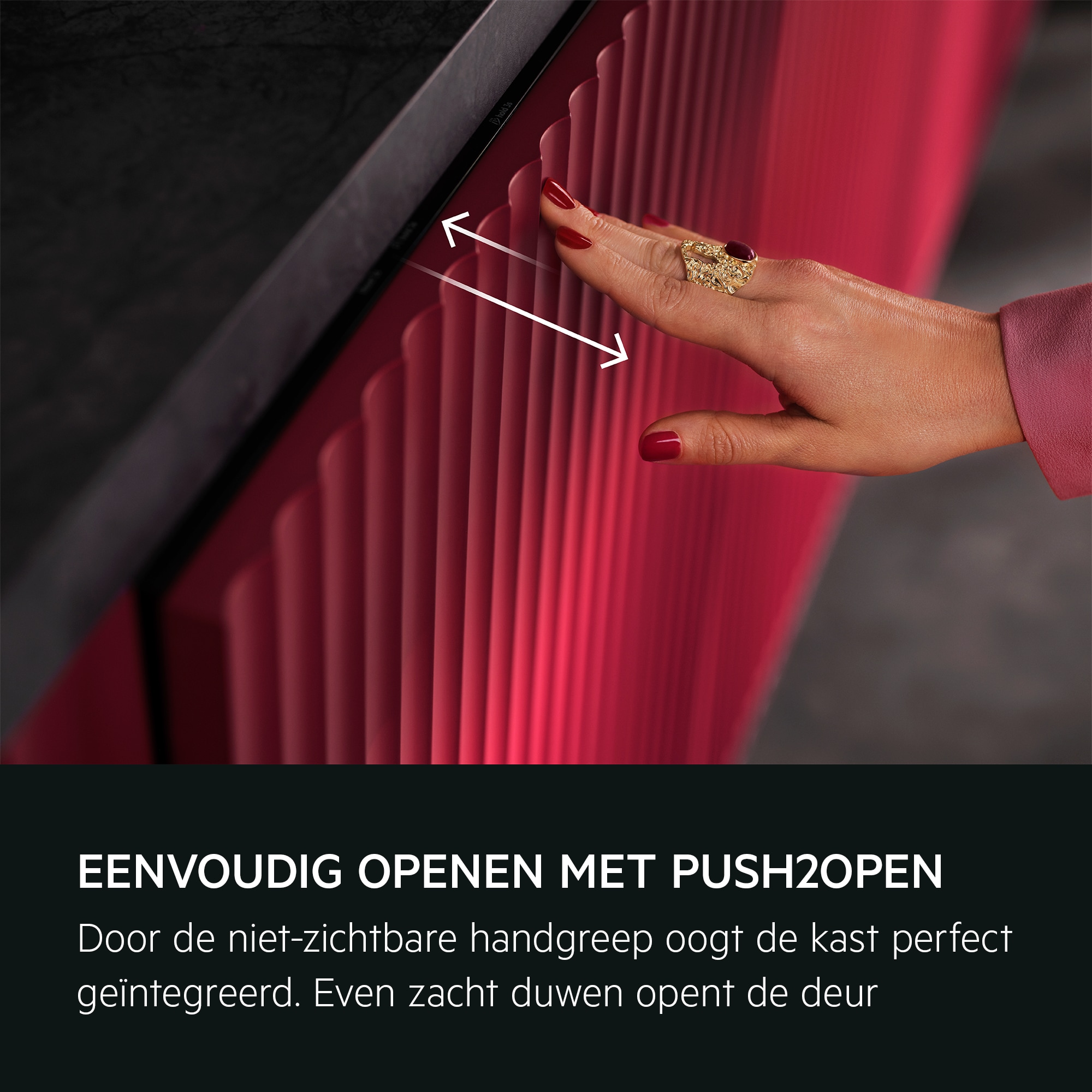 EENVOUDIG OPENEN MET PUSH2OPEN
           
            Door de niet-zichtbare handgreep oogt de kast perfect geïntegreerd. Even zacht duwen opent de deur.