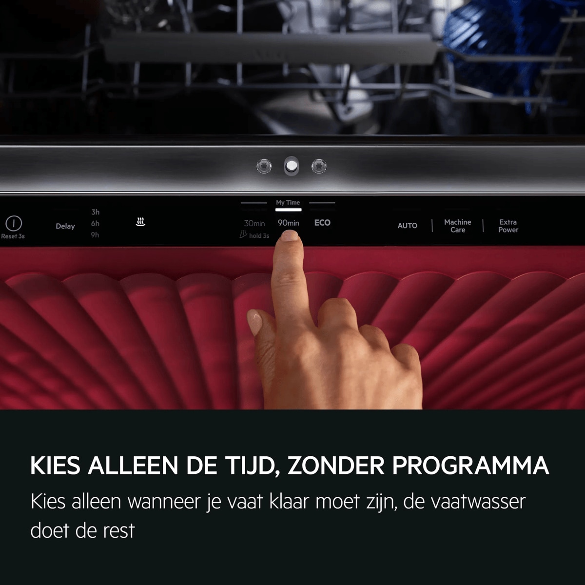KIES ALLEEN DE TIJD, ZONDER PROGRAMMA Kies alleen wanneer je vaat klaar moet zijn, de vaatwasser doet de rest
