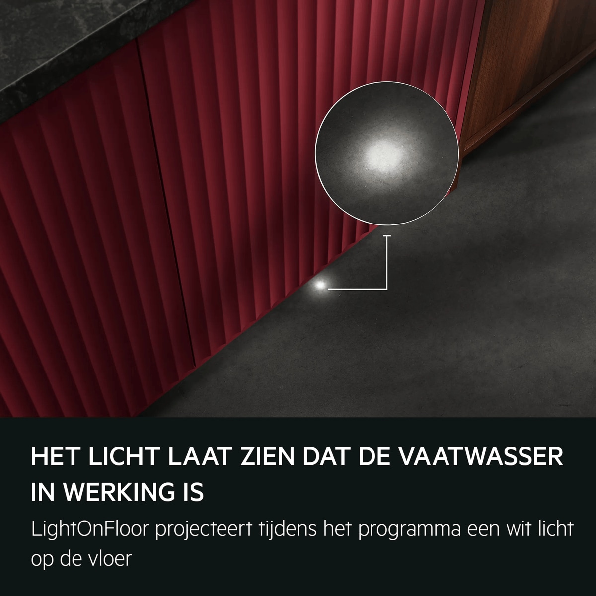 HET LICHT LAAT ZIEN DAT DE VAATWASSER IN WERKING IS LightOnFloor projecteert tijdens het programma een wit licht op de vloer